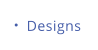 Designs